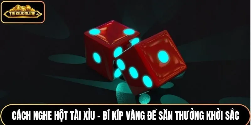 Cách nghe hột tài xỉu