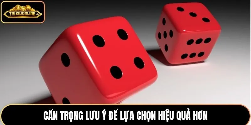 Cẩn trọng lưu ý để lựa chọn hiệu quả hơn