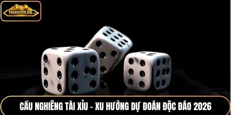 Cầu nghiêng tài xỉu