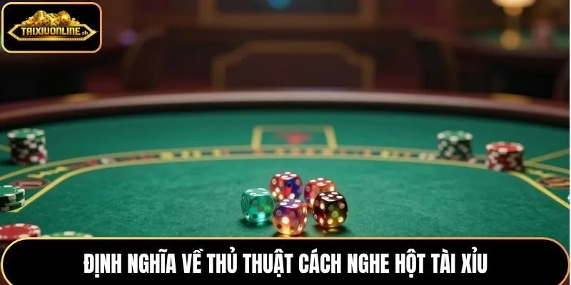 Định nghĩa về thủ thuật cách nghe hột tài xỉu