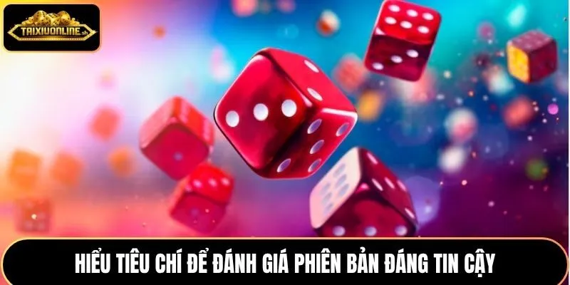 Hiểu tiêu chí để đánh giá phiên bản đáng tin cậy
