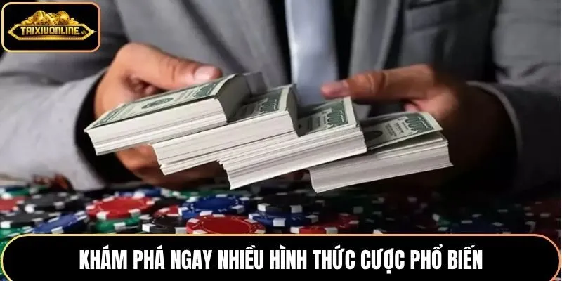 Khám phá ngay nhiều hình thức cược phổ biến