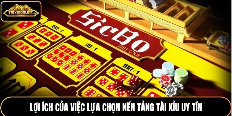 Lợi ích của việc lựa chọn nền tảng tài xỉu uy tín