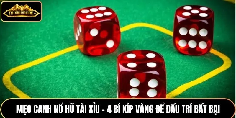 mẹo canh nổ hũ tài xỉu