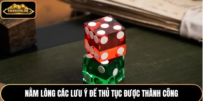 Nằm lòng các lưu ý để thủ tục được thành công