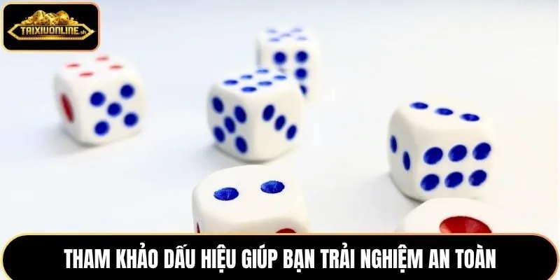 Tham khảo dấu hiệu giúp bạn trải nghiệm an toàn