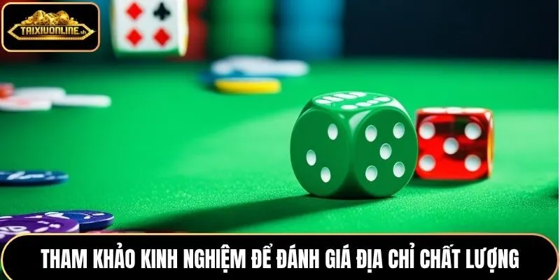 Tham khảo kinh nghiệm để đánh giá địa chỉ chất lượng